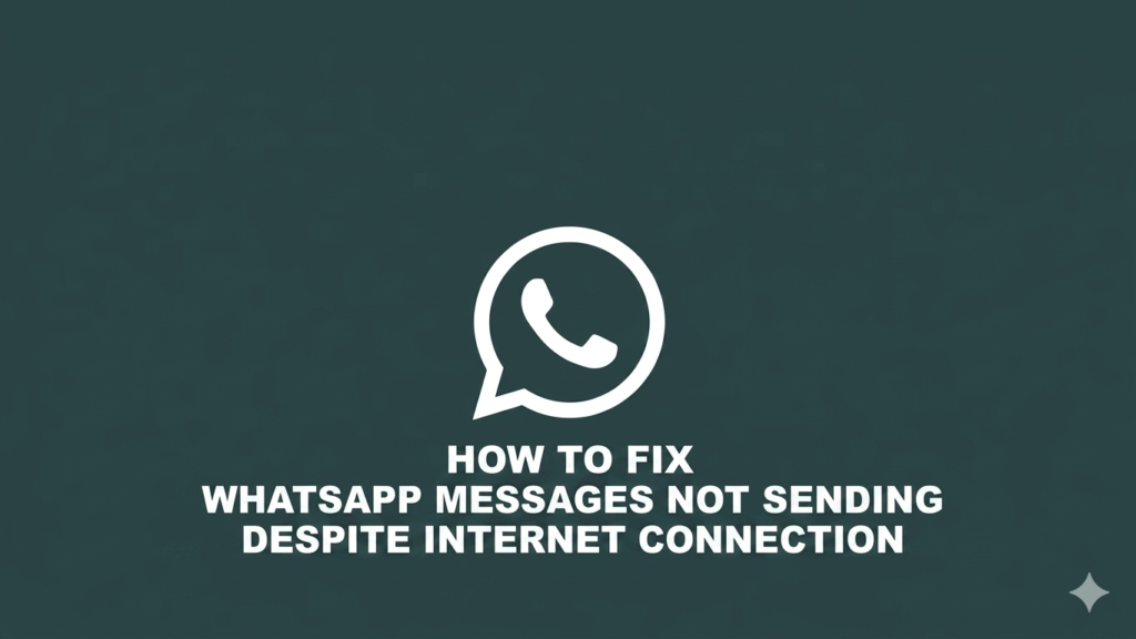 How to Fix WhatsApp Messages Not Sending Despite Internet Connection?