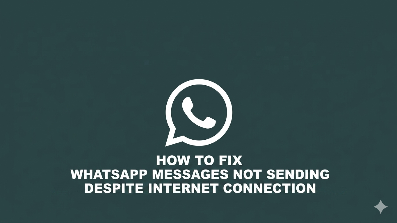 How to Fix WhatsApp Messages Not Sending Despite Internet Connection?