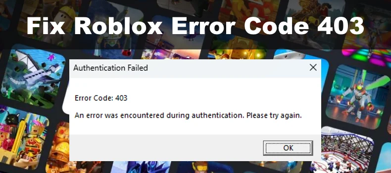 How to Fix Roblox Error Code 403 and Restore Access to Your Account