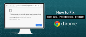 How Do You Fix the ERR_SSL_PROTOCOL_ERROR in Google Chrome and Restore Secure Website Access?